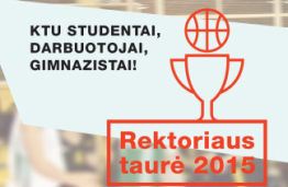 KTU KREPŠINIO TURNYRAS „REKTORIAUS TAURĖ – 2015”